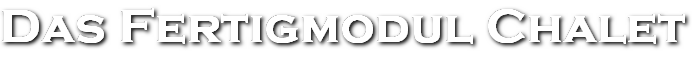 Das Fertigmodul Chalet
